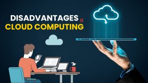 Disadvantages of Cloud Computing