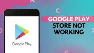 Why Is Google Play Store Not Working? Common Issues