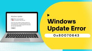 What Causes Windows Update Error 0x80070643