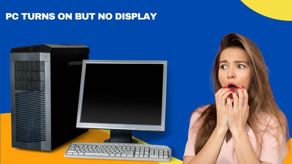 Why Does PC Turns On But No Displa