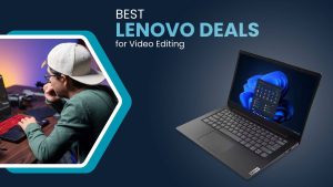 Top Lenovo Laptop Deals for Video Editing