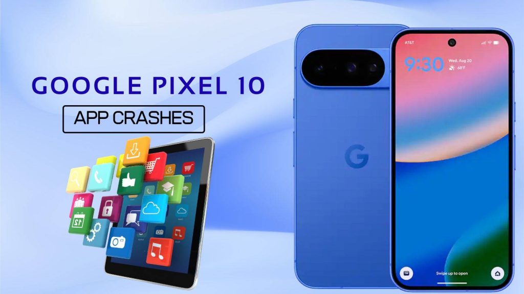 What Is Causing Pixel 10 App Crashes?